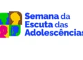 Semana, da Escuta, das Adolescências;